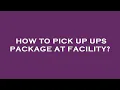 How to pick up ups package at facility