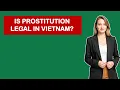 Is Prostitution Legal In Vietnam