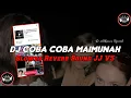 Download Lagu DJ COBA COBA MAIMUNAH Reverb V2 Remix ( Speed Up \u0026 Reverb ) 🎧