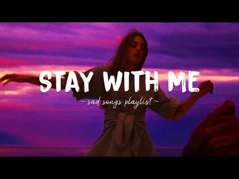 Download MP3 Stay With Me ♫ Sad songs playlist for broken hearts ~ Depressing Songs 2024 That Will Make You Cry
