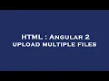 HTML Angular 2 upload multiple files