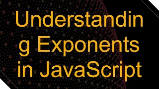 Understanding Exponents in JavaScript