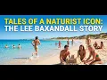 Tales of a Naturist Icon the Lee Baxandall Story