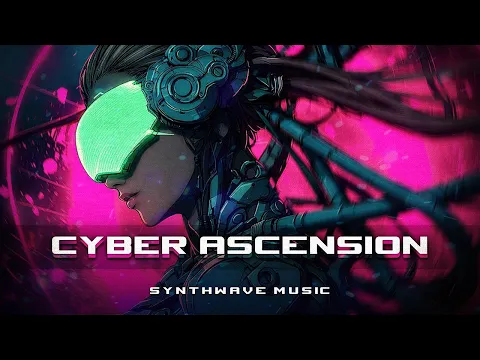 CYBER ASCENSION - Synthwave/Cyberpunk Mix Full Album