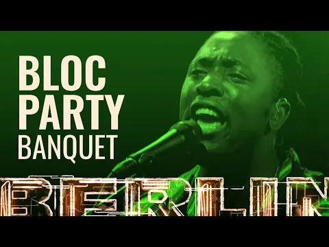 Download MP3 Bloc Party - Banquet [BERLIN LIVE]