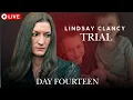 Lindsay Clancy Trial - Day Fourteen