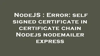 NodeJS Error self signed certificate in certificate chain Nodejs nodemailer express