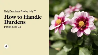 How to Handle Burdens - Daily Devotional