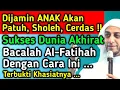 Lagu KHUSUS YANG INGIN ANAKNYA SOLEH, Amalkan Surah Al-Fatihah Ini! Agar Anak Soleh, Cerdas, Sukses