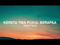Download Lagu Iwan Fals - Kereta Tiba Pukul Berapa - Lirik Lagu Nostalgia