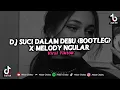 Download Lagu DJ SUCI DALAM DEBU BOOTLEG X MELODY NGULAR VIRAL TIKTOK TERBARU 2024