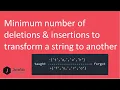 Minimum Deletions And Insertions To Transform A String Into Another Dynamic Programming EP8