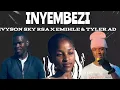 Download Lagu INYEMBEZI Feat Emihle \u0026 Tyler AD 