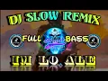 Download Lagu DJ SLOW REMIX 2021 🎶 IM LO ALE TIKTOK FULL BASS 2021 | TERBARU 2021