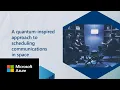 A quantum-inspired approach to scheduling communications in space Inside Azure for IT Ep 4 Pt 2
