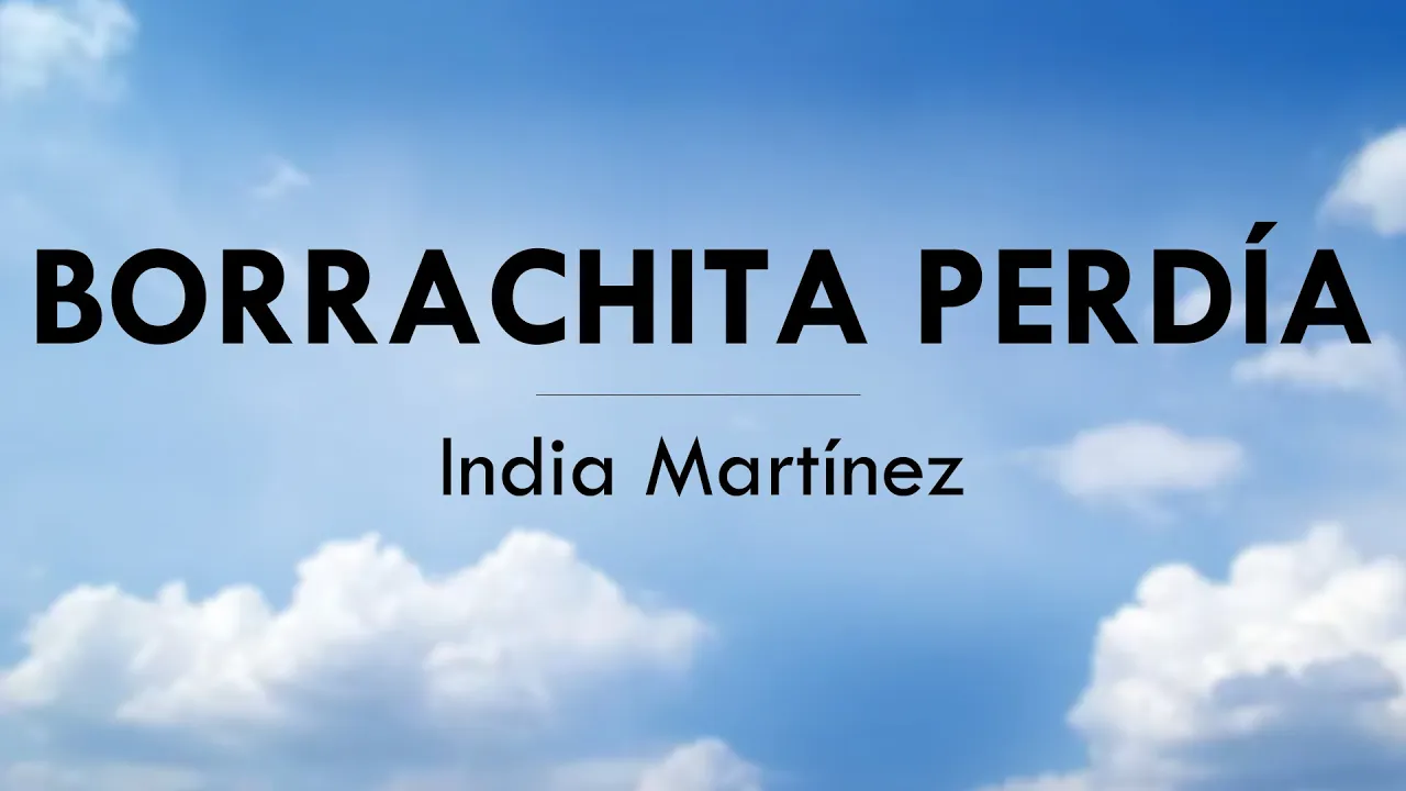 BORRACHITA PERDÍA - India Martinez - LETRA BORRACHITA PERDÍA - India Martinez - LETRA