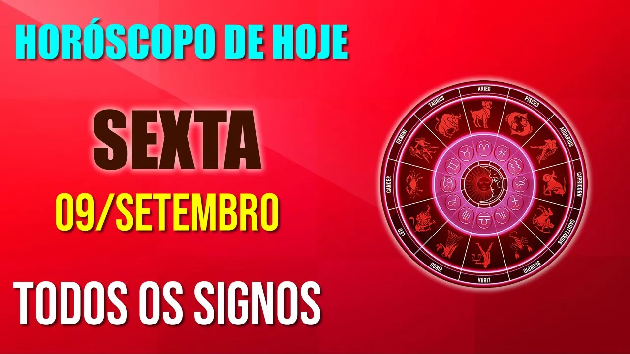 HORÓSCOPO do dia de hoje SEXTA dia 9 de SETEMBRO de 2022 - Todos os signos