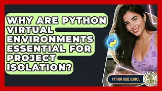 Why Are Python Virtual Environments Essential For Project Isolation - Python Code School