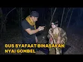 Download Lagu GUS SYAFAAT BINASAKAN NYAI GOMBEL MERESAHKAN WARGA