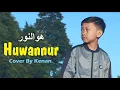 Huwannur - Cover By Kenan - هوالنور
