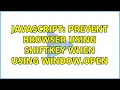 javascript prevent browser using shiftKey when using window open 2 Solutions