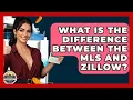 What Is The Difference Between The MLS And Zillow - Home Investing Experts