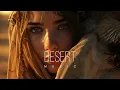 Lagu Desert Music - The Year Mix Vol.1 [Chill \u0026 Ethnic Deep 2024]
