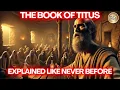 The Book Of Titus Explained Like Never Before