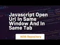 Javascript open url in same window and in same tab