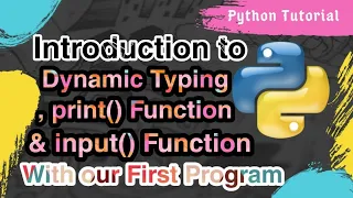 Introduction to dynamic typing input print and type functions in our first python program