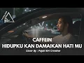 Lagu CAFFEIN HIDUPKU KAN DAMAIKAN HATI MU- COVER BY PKC