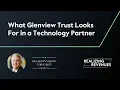 What Glenview Trust Looks For in a Technology Partner Realizing Revenues Episode 4 Clips