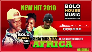 shaymus tizzy africa ft 071 nelly the master beat new hit 2019 