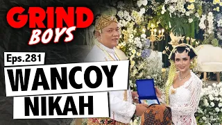 Grind Boys Eps. 281 - Rangkaian Pernikahan Wancoy
