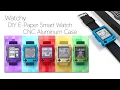 These New Watchy CNC Aluminum Cases Are Awesome DIY E-Paper Smart Watch