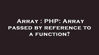 Array PHP Array passed by reference to a function