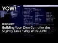 Building Your Own Compiler the Slightly Easier Way With LLVM Erik Corry YOW 2016