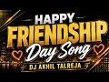 Happy Friendship Day Song Best Song For Best Friend DJ Akhil Talreja Original
