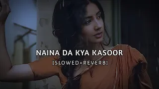 naina da kya kasoor slowed reverb sukoon