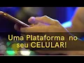 Uma Plataforma no seu celular