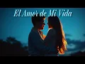 Lagu El Amor de Mi Vida | Ranchera Romántica que te hará LLORAR de Emoción 