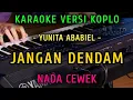 Lagu JANGAN DENDAM ~YUNITA ABABIL || KARAOKE NADA CEWEK || VERSI KOPLO