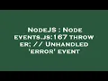 NodeJS Node events js 167 throw er Unhandled error event