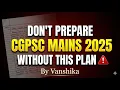 Ultimate CGPSC Mains 2025 Strategy