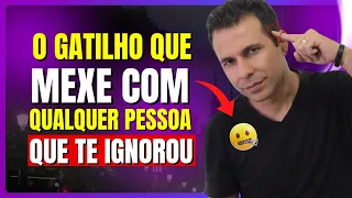 O Gatilho Que Mexe Com Qualquer Pessoa Que Te Ignorou (E as 5 FORMAS de Usar)