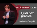 Download Lagu Nebojša Dugalić: Ko su ljudi bez granica?