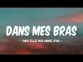 DANS MES BRAS - KENDJI GIRAC (PAROLES) || MIX ELLE M'A AIME, EVA
