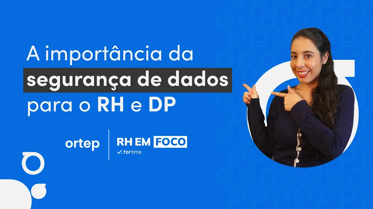 LGPD e a segurança de dados para RH e Departamento Pessoal | RH em foco #65 - Vídeo do YouTube da Ortep