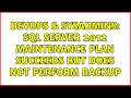 DevOps SysAdmins SQL Server 2012 Maintenance Plan succeeds but does not perform backup