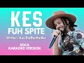 FUH SPITE - Kes Soca Karaoke